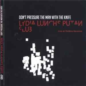 Lydia Lunch's Putan Club - Don't Pressure The Man With The Knife mp3