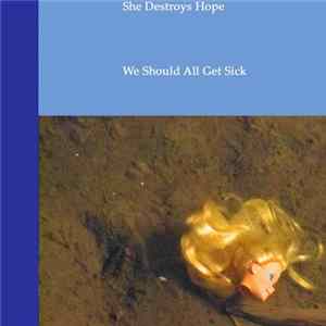 She Destroys Hope - We Should All Get Sick mp3
