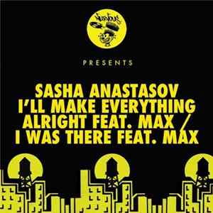 Sasha Anastasov Feat. Max - I'll Make Everything Alright / I Was There mp3