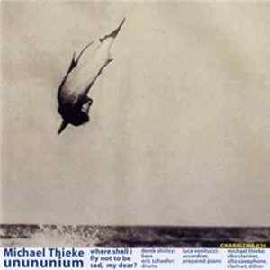 Michael Thieke Unununium - Where Shall I Fly Not To Be Sad, My Dear? mp3