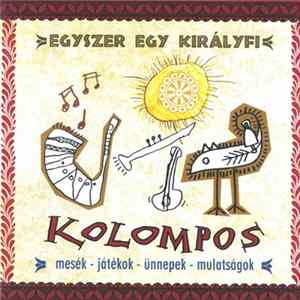 Kolompos - Egyszer Egy Királyfi (Mesék – Játékok – ünnepek – Mulatságok) mp3