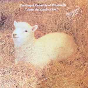 The Gospel Ensemble Of Pittsburgh - Jesus The Lamb Of God mp3