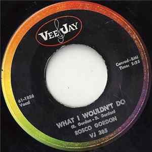 Rosco Gordon - What I Wouldn't Do / Let 'Em Try mp3