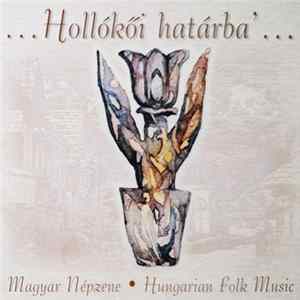 Dűvő Együttes, Hollókői Asszonykórus - ...Hollókői Határba'... (Magyar Népzene • Hungarian Folk Music) mp3