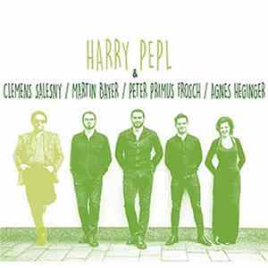 Harry Pepl - Harry Pepl & Clemens Salesny / Martin Bayer / Peter Primus Frosch / Agnes Heginger mp3