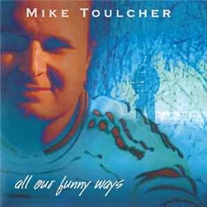 Mike Toulcher - All Our Funny Ways mp3