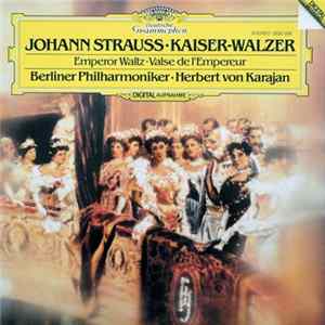 Johann Strauss / Berliner Philharmoniker / Herbert Von Karajan - Kaiser-Walzer / Emperor Waltz mp3