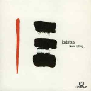 Izdatso - I Know Nothing ... mp3