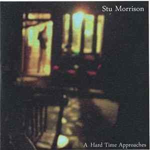 Stu Morrison - A Hard Time Approaches mp3