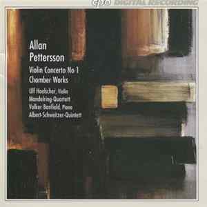 Allan Pettersson, Ulf Hoelscher, Mandelring-Quartett, Volker Banfield, Albert-Schweitzer-Quintett - Violin Concerto No 1, Chamber Works mp3
