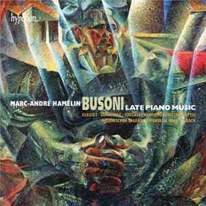 Busoni - Marc-André Hamelin - Late Piano Music mp3