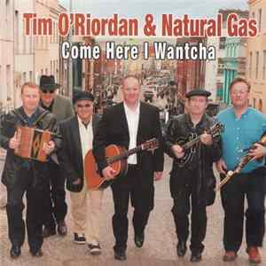 Tim O'Riordan & Natural Gas - Come Here I Wantcha mp3