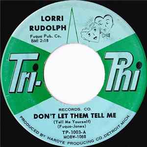 Lorri Rudolph - Don't Let Them Tell Me (Tell Me Yourself) / Grieving About A Love mp3