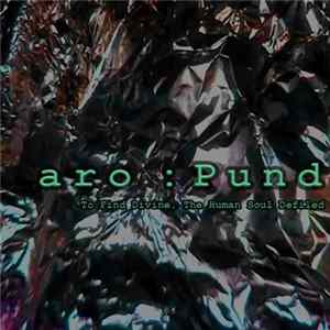 Aro: Pund - To Find Divine, The Human Soul Defiled mp3