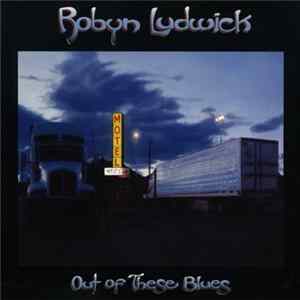 Robyn Ludwick - Out Of These Blues mp3