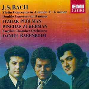 J.S. Bach, Itzhak Perlman, Pinchas Zukerman, Daniel Barenboim, English Chamber Orchestra - Violin Concertos In A Minor · E · G Minor. Double Concerto In D Minor mp3