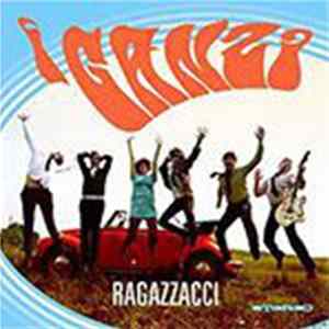 I Ganzi - Ragazzacci mp3