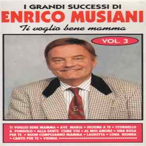 Enrico Musiani - I Grandi Successi Di Enrico Musiani Vol. 3 - Ti Voglio Bene Mamma mp3