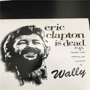 Wally - Eric Clapton Is Dead E.P. Themes, Odes, Anthems, and Overtures mp3
