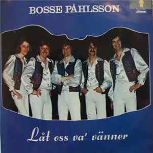 Bosse Påhlsson - Låt Oss Va' Vänner mp3