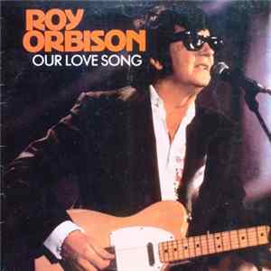 Roy Orbison - Our Love Song mp3