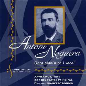 Antoni Noguera, Xavier Mut, Cor Del Teatre Principal, Francesc Bonnín - Obra Pianística I Vocal mp3