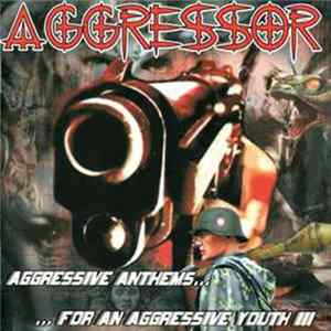Aggressor - Aggressive Anthems... ...For An Aggressive Youth!!! mp3