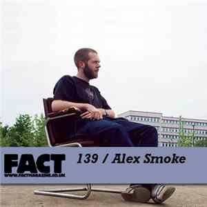 Alex Smoke - FACT Mix 139 mp3