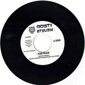 Moisty Atsushi, Moisty Atsushi's Rocksteady All Stars - Fire Train / Poorman Song mp3