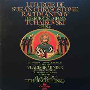 Rachmaninov, Tchaikovski, Vladimir Minine, Vladislav Tchernouchenko, Hœur Academique Glinka De Leningrad, Chœur De Chambre De Moscou - Liturgie De St. Jean Chrysostome (7 Chœurs De L'Opus 31 / Opus 41) mp3