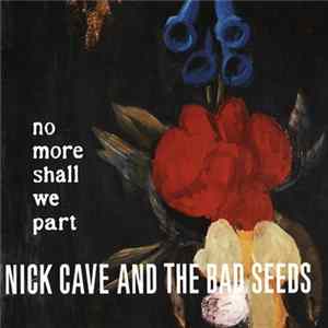 Nick Cave And The Bad Seeds - No More Shall We Part mp3