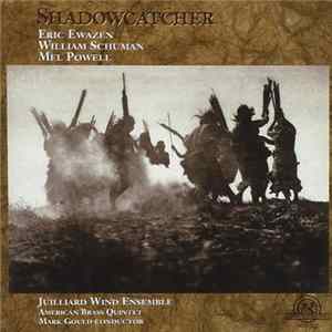 Juilliard Wind Ensemble, American Brass Quintet, Mark Gould | Eric Ewazen, William Schuman, Mel Powell - Shadowcatcher mp3