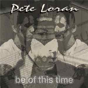 Pete Loran - Be Of This Time mp3