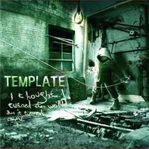 Template - I Thought I Turned The World, But It Turned On Me mp3