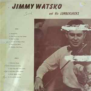 Jimmy Watsko And His Lumberjacks - Jimmy Watsko And His Lumberjacks mp3