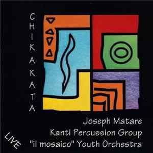 Joseph Matare, Kanti Percussion Group, "Il Mosaico" Youth Orchestra - Chikakata mp3