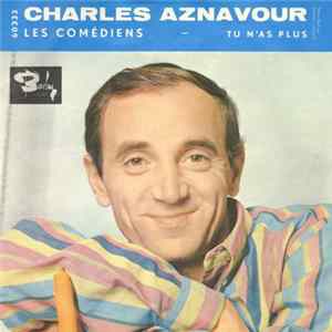 Charles Aznavour - Les Comédiens / Tu N'as Plus mp3