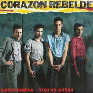 Corazon Rebelde - Radio Bemba / Tios De Acero mp3