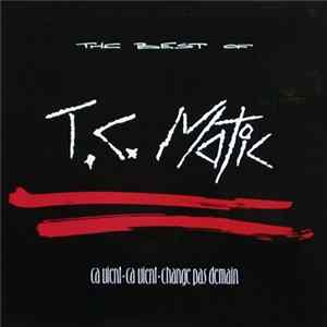 T.C. Matic - The Best Of (Ça Vient, Ça Vient, Change Pas Demain) mp3