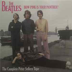 The Beatles - How Pink Is Your Panther?/The Complete Peter Sellers Tape mp3