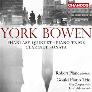 York Bowen, Robert Plane, Gould Piano Trio, Mia Cooper, David Adams - Phantasy Quintet / Piano Trios / Clarinet Sonata mp3