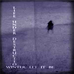 Life Under Destruction - Winter. Let It Be mp3