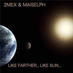 2Mex & Maiselph - Like Farther ... Like Sun mp3