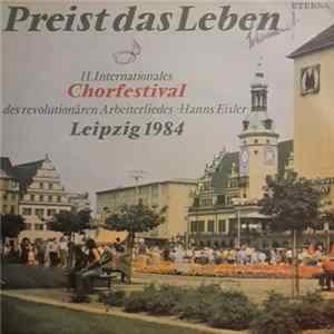 Various - Preist Das Leben - II. Internationales Chorfestival Des Revolutionären Arbeiterliedes "Hanns Eisler" Leipzig 1984 mp3