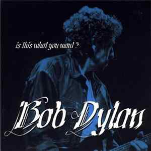 Bob Dylan - Is This What You Want? mp3