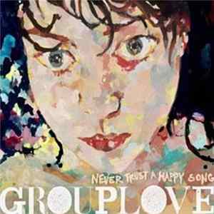 Grouplove - Never Trust A Happy Song mp3