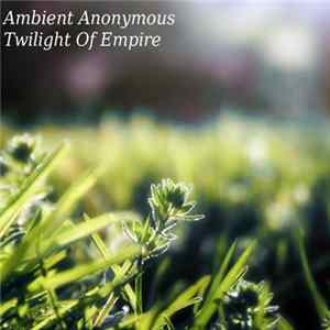 Ambient Anonymous - Twilight Of Empire mp3