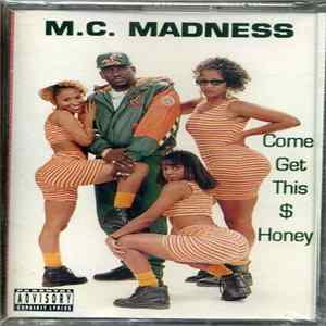 M.C. Madness - Come Get This $ Honey mp3