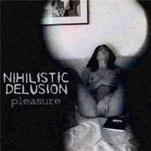 Nihilistic Delusion - Pleasure mp3