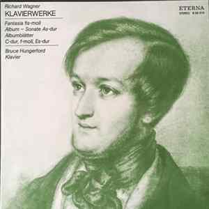 Richard Wagner, Bruce Hungerford - Klavierwerke (Fantasia Fis-moll / Album - Sonate As-dur / Albumblätter C-dur, F-moll, Es-dur) mp3